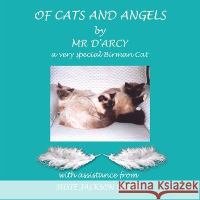 Of Cats and Angels: by Mr d'Arcy - a very special Birman Cat Batty, Susie Jackson 9781434356819 Authorhouse