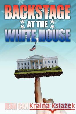 Backstage at the White House Jean Candlish Kelchner 9781434356857 Authorhouse