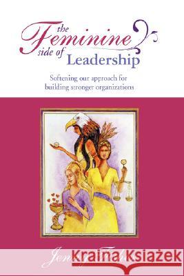 The Feminine Side of LEADERSHIP Jenny Fisher 9781434356987 Authorhouse