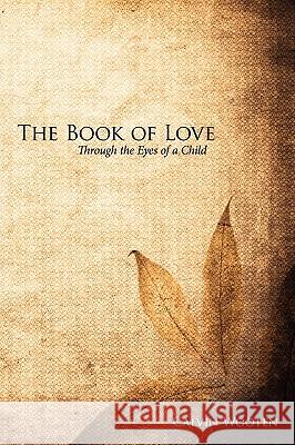 The Book of Love: Through the Eyes of a Child Wooten, Calvin 9781434357106