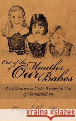Out of the Mouths of OUR Babes: A Celebration of God's Wonderful Gift of Grandchildren Mimi 9781434357175