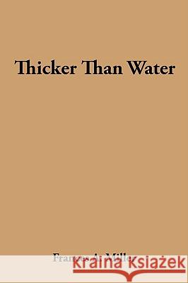 Thicker Than Water Frances A. Miller 9781434357656 Authorhouse