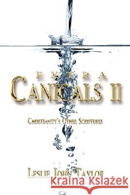 Extra Canicals II: Christianity's Other Scriptures Taylor, Leslie John 9781434358240