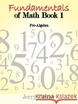 Fundamentals of Math Book 1: Pre-Algebra Jerry Ortner 9781434358752 AuthorHouse