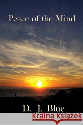 Peace of the Mind D. J. Blue 9781434359247 AUTHORHOUSE