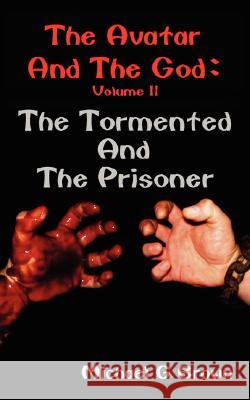 The Avatar and the God: The Tormented and the Prisoner Brown, Michael G. 9781434359513 Authorhouse