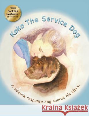 Koko the Service Dog: A Seizure Response Dog Shares His Story Mink MS, Lisa 9781434359728 Authorhouse