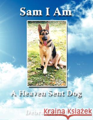 Sam I Am A Heaven Sent Dog Grauel, Debra 9781434359827 Authorhouse