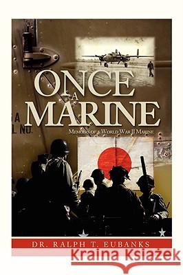 Once a Marine: Memoirs of a World War II Marine Eubanks, Ralph T. 9781434359865