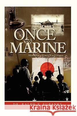 Once a Marine: Memoirs of a World War II Marine Eubanks, Ralph T. 9781434359872 AUTHORHOUSE