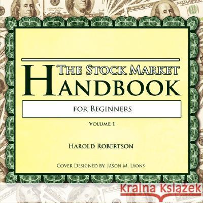 The Stock Market Handbook for Beginners: Volume 1 Robertson, Harold 9781434360007