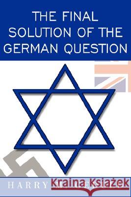 The Final Solution of the German Question Harry M. Geduld 9781434360380 Authorhouse