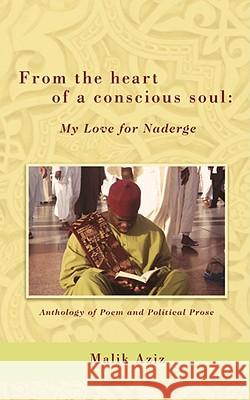From the heart of a conscious soul: My Love for Naderge Aziz, Malik 9781434360458