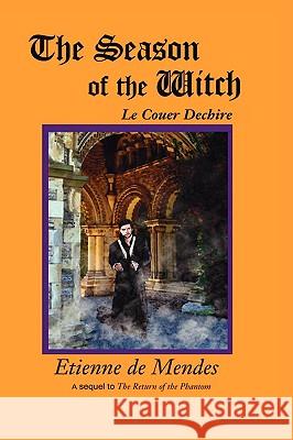The Season of the Witch: Le Couer Dechire De Mendes, Etienne 9781434360595 Authorhouse