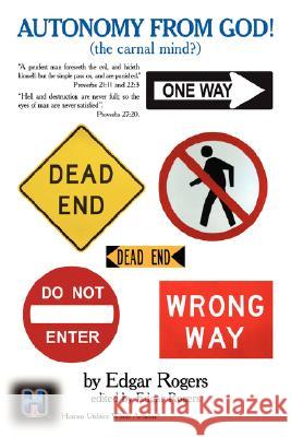 Autonomy from GOD: the carnal mind? Rogers, Edgar 9781434360991 Authorhouse