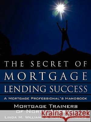 The Secret of Mortgage Lending Success Trai Mortgag 9781434361066