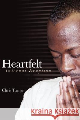 Heartfelt: Internal Eruption Turner, Chris 9781434361127