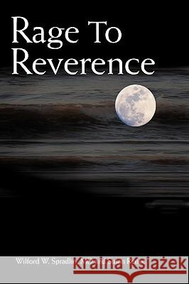 Rage to Reverence MD Wilford W. Spradlin 9781434361639