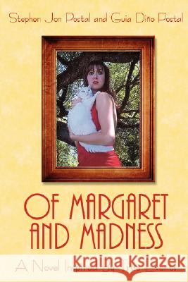 Of Margaret and Madness: A Novel Inspired by True Events Postal, Stephen Jon 9781434362292 Authorhouse