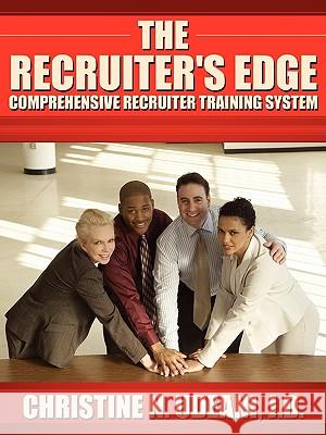 The Recruiter's Edge: Comprehensive Recruiter Training System Udeani, Christine N. 9781434362919 Authorhouse