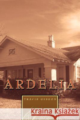 Ardelia Travis Gibson 9781434362995 Authorhouse