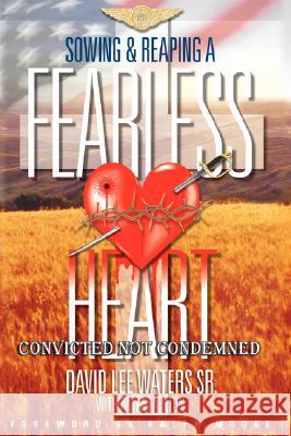 Sowing & Reaping a Fearless Heart: Convicted Not Condemned Waters, David Lee, Sr. 9781434363190