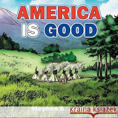 America Is Good Jones, Stephen 9781434363213 Authorhouse