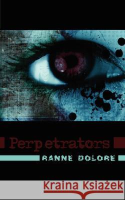 Perpetrators Ranne Dolore 9781434364500 Authorhouse