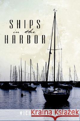 Ships in the Harbor Michael Paul Lambert 9781434364630 Authorhouse