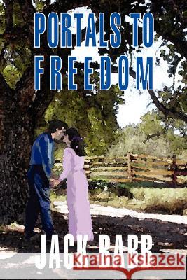 Portals to Freedom Jack Babb 9781434364951 Authorhouse