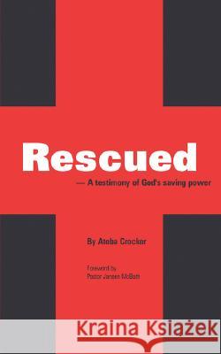 Rescued: A testimony of God's saving power Crocker, Ateba 9781434365002