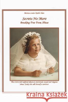 Secrets No More: Breaking Free from Abuse Monica Louise Kistle Olsen, Louise Kistl 9781434365255