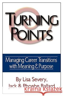 Turning Points: Managing Career Transitions with Meaning and Purpose Severy, Lisa 9781434365484 Authorhouse
