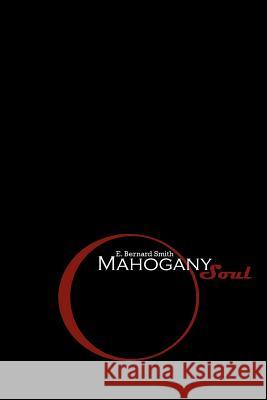 Mahogany Soul: A Collection of Poems and Thoughts Smith, E. Bernard 9781434365514