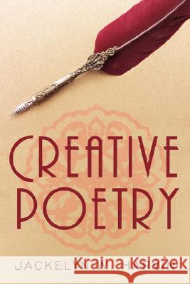 Creative Poetry Jackelyn W. Harvin 9781434365859