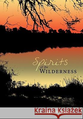 Spirits of the Wilderness Keith M. Sheehan 9781434366634 Authorhouse