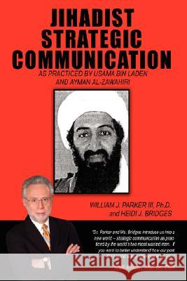 Jihadist Strategic Communication: As Practiced by Usama Bin Laden and Ayman Al-Zawahiri Parker, William J., III 9781434366849 Authorhouse