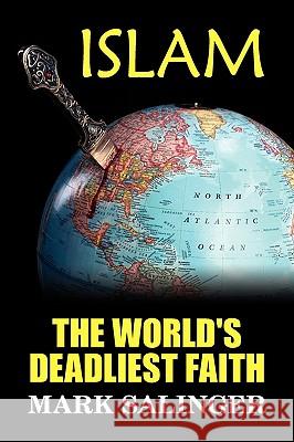 Islam: The World's Deadliest Faith Salinger, Mark 9781434368010