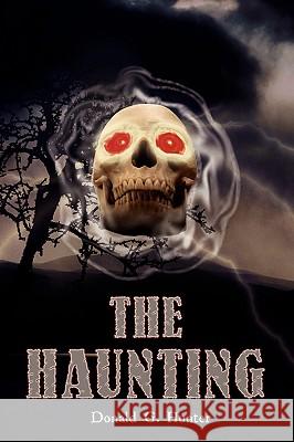 The Haunting Donald G. Hunter 9781434368492 Authorhouse