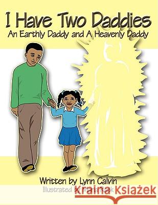 I Have Two Daddies: An Earthly Daddy and A Heavenly Daddy Lynn Calvin 9781434369437 AuthorHouse