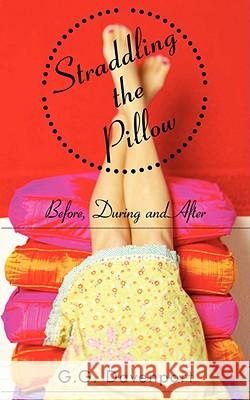 Straddling the Pillow: Before, During and After Davenport, G. G. 9781434369512 Authorhouse