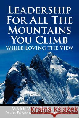 Leadership For All The Mountains You Climb: While Loving the View Altman, Mark W. 9781434370044