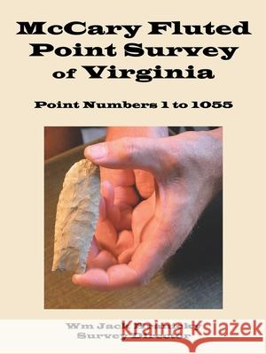 Mccary Fluted Point Survey of Virginia: Point 1 to 1055 Hranicky, Wm Jack 9781434370303 Authorhouse