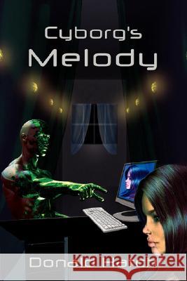 Cyborg's Melody Donald Hatch 9781434370662 Authorhouse