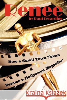 Renee: How a Small Town Texan Became a Hollywood Megastar Berardino, Paul 9781434370846