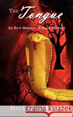 The Tongue: An Evil Master...A Good Servant Graham-Morgan, Ivet 9781434370969