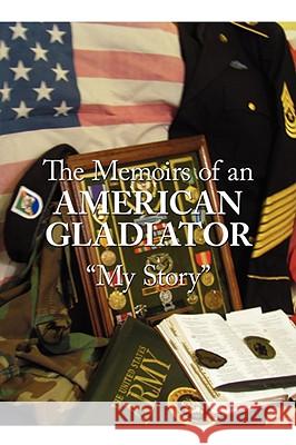 The Memoirs of an American Gladiator: My Story Thomas, Johnny R. 9781434371218