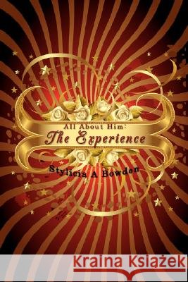 All About Him: The Experience Bowden, Stylicia A. 9781434371539