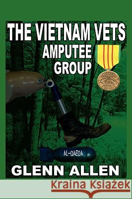 The Vietnam Vets Amputee Group Glenn Allen 9781434371638 