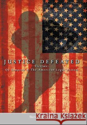 Justice Defeated: Victims: Oj Simpson and the American Legal System Adler, Steven H. 9781434372222 Authorhouse